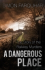 Image for A dangerous place  : the story of the railway murders