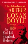 Image for The man who would be Sherlock  : the real life adventures of Arthur Conan Doyle