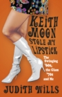 Image for Keith Moon stole my lipstick  : the swinging &#39;60s, the glam &#39;70s and me