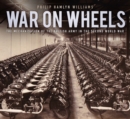 Image for War on wheels  : the mechanisation of the British Army in the Second World War
