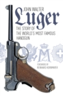 Image for The Luger story  : the story of the world&#39;s most famous handgun