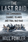 Image for The last raid  : the Commandos, Channel Islands and final Nazi raid