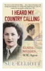 Image for I heard my country calling: Elaine Madden, the unsung heroine of SOE