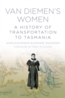 Image for Van Diemen&#39;s women: a history of transportation to Tasmania