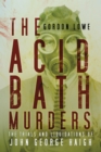 Image for The acid bath murders: the trials and liquidations of John George Haigh
