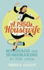 Image for A 1950s housewife: marriage and homemaking in the 1950s