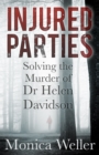 Image for Injured parties  : solving the murder of Dr Helen Davidson