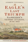 Image for The eagle&#39;s last triumph: Napoleon at Ligny, June 1815