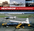 Image for Heathrow in photographs  : celebrating 70 years of London&#39;s airport