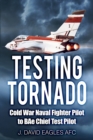 Image for Testing Tornado  : Cold War naval fighter pilot to BAe chief test pilot