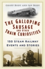 Image for The Galloping Sausage and other train curiosities: 150 steam railway events &amp; stories