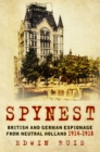 Image for Spynest: British and German espionage from neutral Holland, 1914-1918
