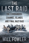Image for The last raid: the Commandoes, Channel Islands and final Nazi attack