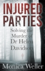 Image for Injured parties: solving the murder of Dr Helen Davidson