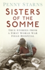 Image for Sisters of the Somme: true stories from a First World War field hospital