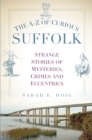 Image for The A-Z of curious Suffolk