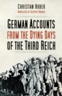 Image for The dying days of the Third Reich: German accounts from World War II