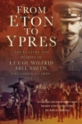 Image for From Eton to Ypres: the letters and diaries of Lt Col Wilfrid Abel Smith, Grenadier Guards, 1914-15