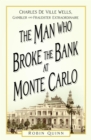 Image for The man who broke the bank at Monte Carlo: Charles Deville Wells, fraudster and gambler extraordinaire