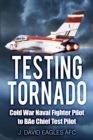 Image for Testing Tornado: Cold War naval fighter pilot to BAe chief test pilot