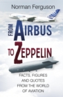 Image for From Airbus to Zeppelin: facts, figures and quotes from the world of aviation