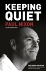 Image for Keeping quiet  : Paul Nixon - the autobiography