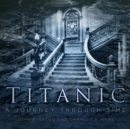 Image for Titanic  : a journey through time
