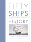 Image for Fifty ships that changed the course of history  : a nautical history of the world