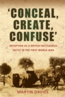 Image for &#39;Conceal, Create, Confuse&#39;: Deception as a British Battlefield Tactic in the First World War