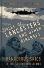 Image for Tales of Lancasters and other aircraft  : dangerous skies in the Second World War