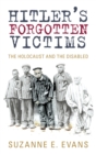 Image for Hitler&#39;s forgotten victims: the Holocaust and the disabled