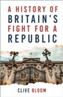 Image for Restless revolutionaries: a history of Britain&#39;s fight for a republic