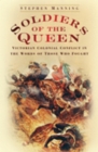 Image for Soldiers of the Queen: Victorian colonial conflict in the words of those who fought