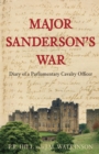 Image for Major Sanderson&#39;s war: diary of a parliamentary cavalry officer