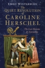 Image for The quiet revolution of Caroline Herschel  : the lost heroine of astronomy
