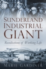 Image for Sunderland, industrial giant  : recollections of working life