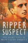 Image for Ripper suspect: the secret lives of Montague Druitt