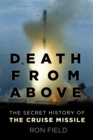 Image for Death from Above : The Secret History of the Cruise Missile