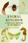 Image for Animal kingdom  : a natural history in 100 objects