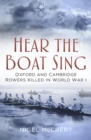 Image for Hear the boat sing: Oxford and Cambridge rowers killed in World War I