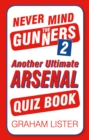 Image for Never mind the Gunners 2  : the ultimate Arsenal quiz book