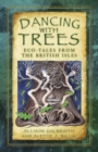 Image for Dancing with trees: environmental folk tales from the British Isles