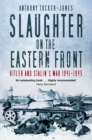 Image for Slaughter on the Eastern Front: Hitler and Stalin&#39;s war 1941-1945
