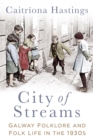Image for City of streams  : Galway folklore and folk life in the 1930s