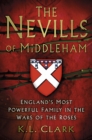 Image for The Nevills of Middleham  : England&#39;s most powerful family in the Wars of the Roses