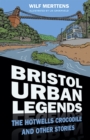 Image for Bristol urban legends  : the Clifton crocodile and other stories