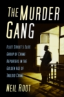 Image for The Murder Gang  : Fleet Street&#39;s elite group of crime reporters in the golden age of tabloid crime