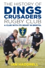Image for The history of Dings Crusaders Rugby Club  : a club with its heart in Bristol