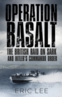 Image for Operation Basalt  : the British raid on Sark and Hitler&#39;s commando order
