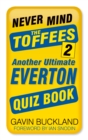Image for Never mind the Toffees 2  : another ultimate Everton quiz book